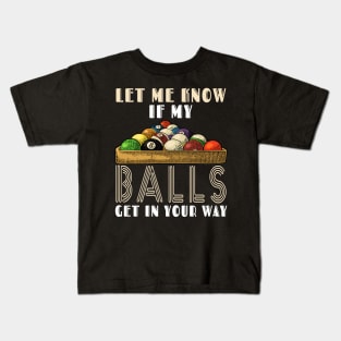 Let Me Know If My Balls Get In Your Way Billiards Kids T-Shirt